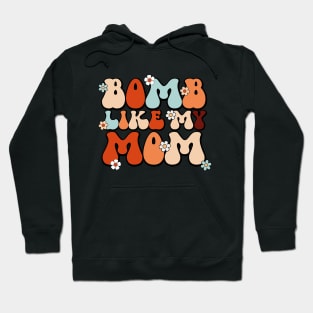 Bomb Like My Mom, Like My Mommy Hoodie